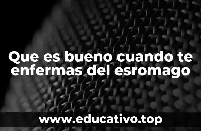 Que es bueno cuando te enfermas del esromago