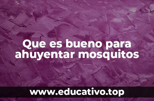 Que es bueno para ahuyentar mosquitos