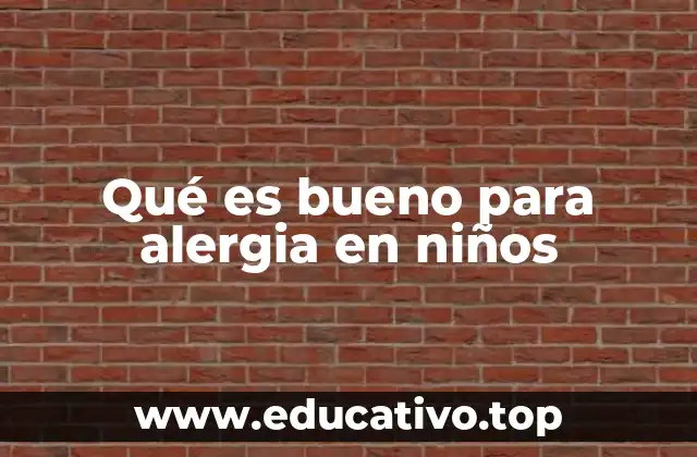 Qué es bueno para alergia en niños