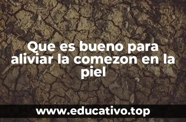 Que es bueno para aliviar la comezon en la piel