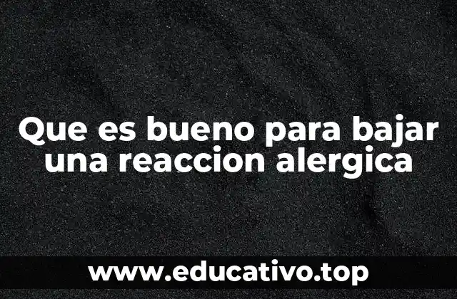 Que es bueno para bajar una reaccion alergica