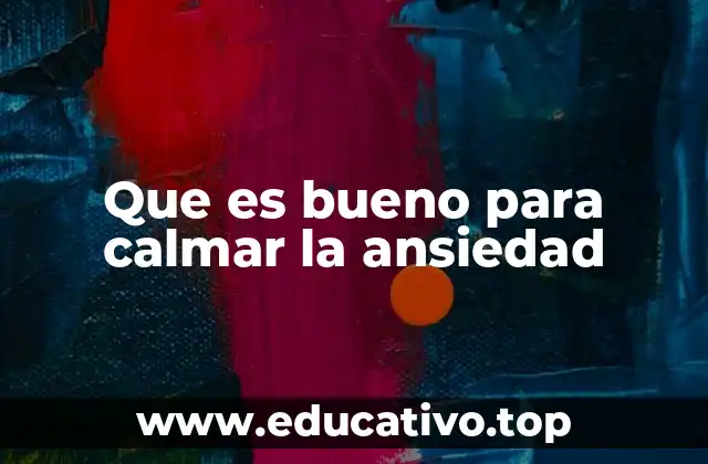 Que es bueno para calmar la ansiedad