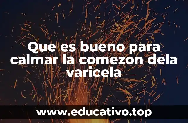 Que es bueno para calmar la comezon dela varicela