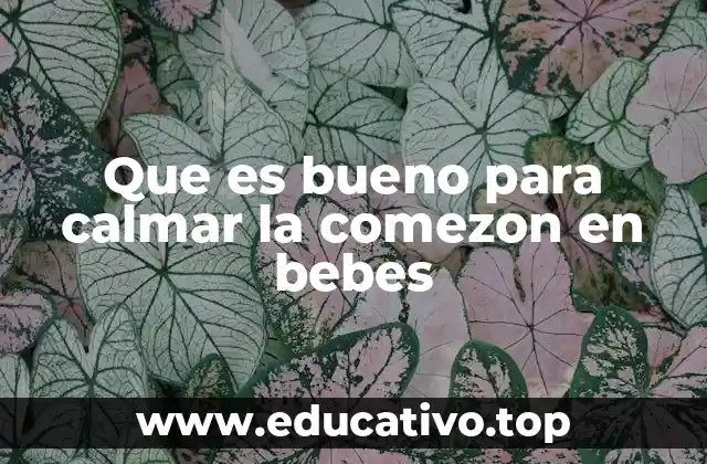 Que es bueno para calmar la comezon en bebes