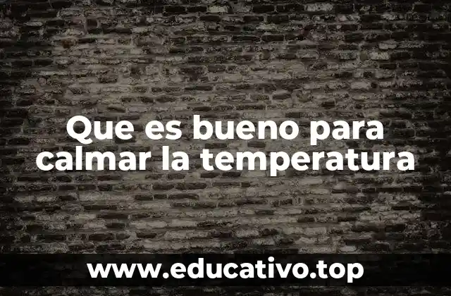 Que es bueno para calmar la temperatura