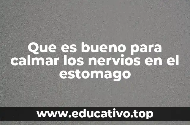 Remedios naturales para aliviar el malestar estomacal causado por nervios