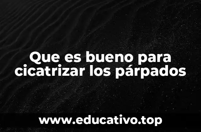 Que es bueno para cicatrizar los párpados