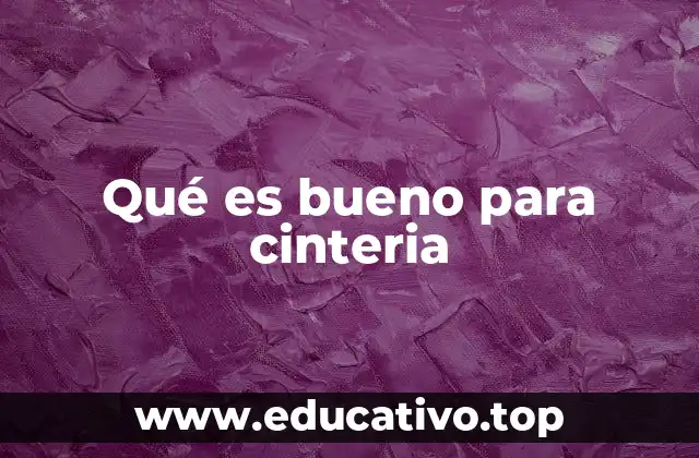 Qué es bueno para cinteria