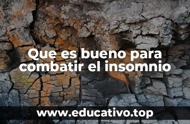 Que es bueno para combatir el insomnio