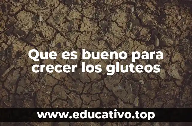 Que es bueno para crecer los gluteos