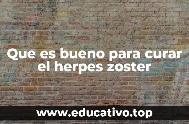 Que es bueno para curar el herpes zoster