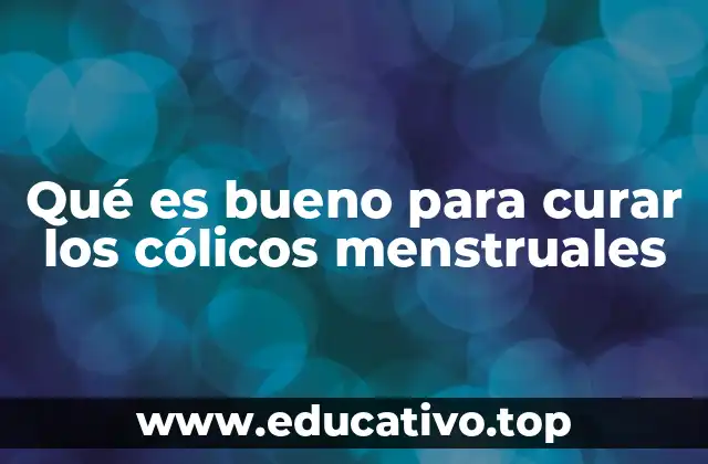 Qué es bueno para curar los cólicos menstruales