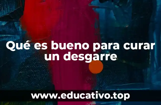 Qué es bueno para curar un desgarre