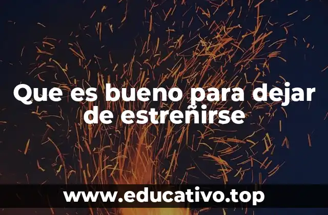 Que es bueno para dejar de estreñirse