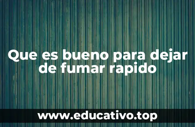 Que es bueno para dejar de fumar rapido