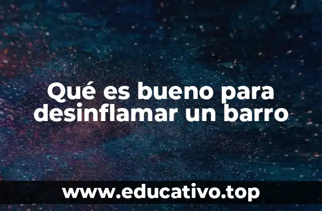 Qué es bueno para desinflamar un barro