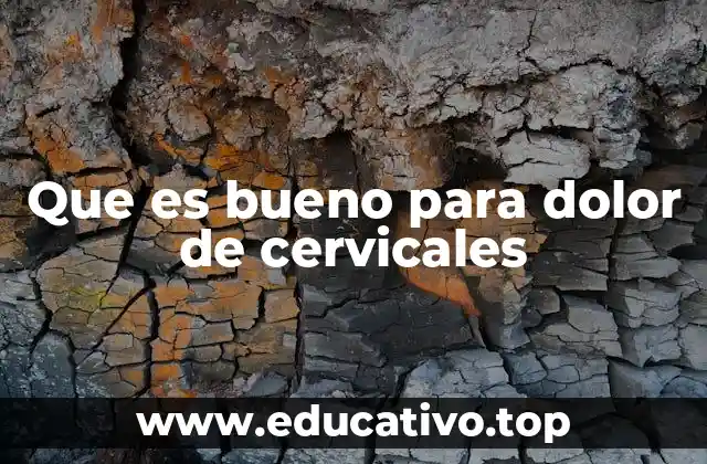 Que es bueno para dolor de cervicales