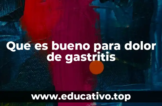 Que es bueno para dolor de gastritis