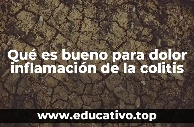 Qué es bueno para dolor inflamación de la colitis