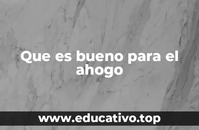 Que es bueno para el ahogo