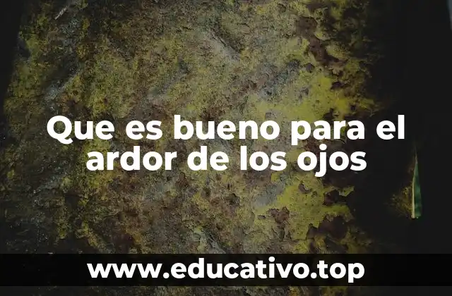 Que es bueno para el ardor de los ojos