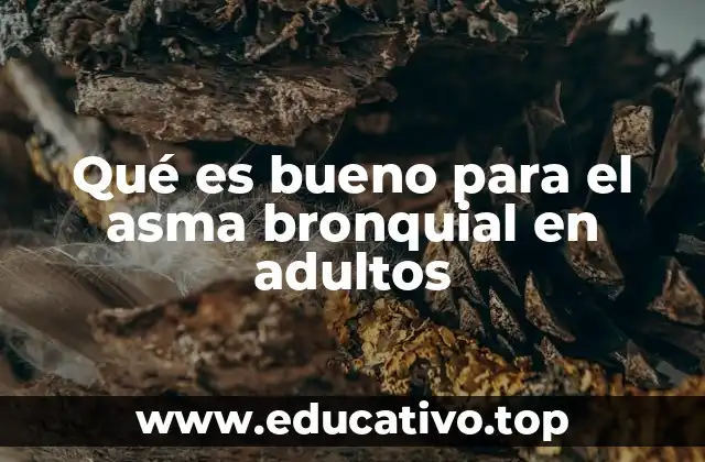 Qué es bueno para el asma bronquial en adultos