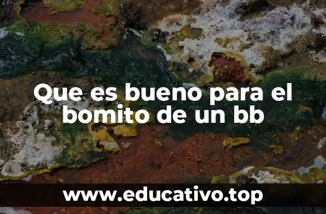 Que es bueno para el bomito de un bb