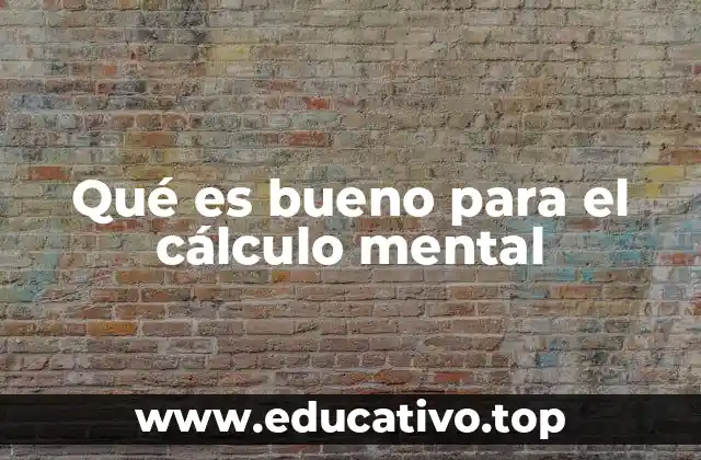 Qué es bueno para el cálculo mental