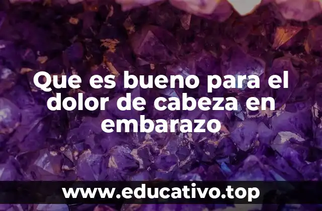 Que es bueno para el dolor de cabeza en embarazo