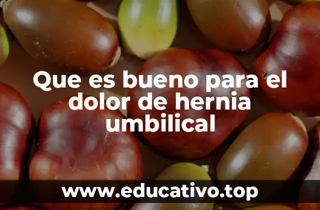 Que es bueno para el dolor de hernia umbilical