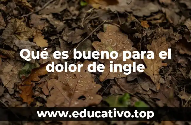 Qué es bueno para el dolor de ingle