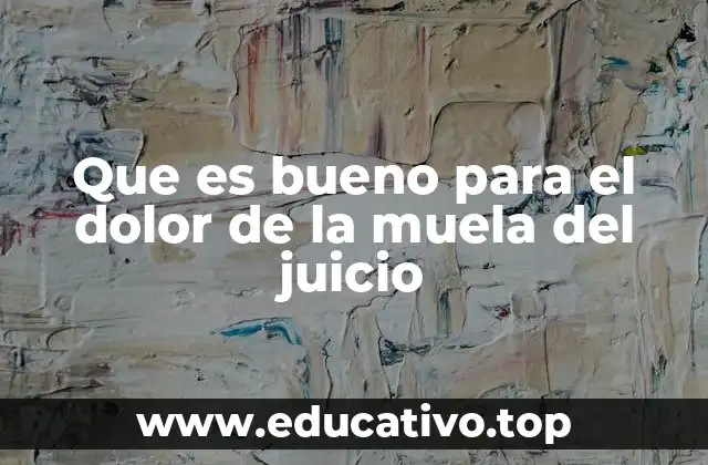 Que es bueno para el dolor de la muela del juicio