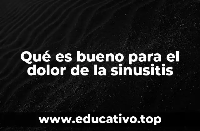 Qué es bueno para el dolor de la sinusitis