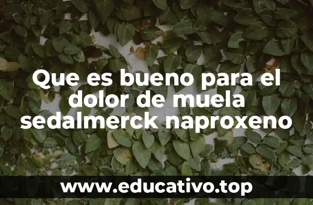Que es bueno para el dolor de muela sedalmerck naproxeno