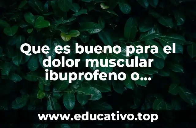 Que es bueno para el dolor muscular ibuprofeno o paracetamol