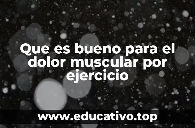 Que es bueno para el dolor muscular por ejercicio