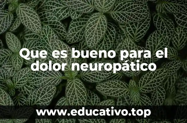Que es bueno para el dolor neuropático