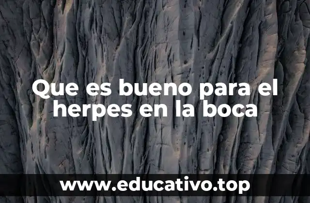Que es bueno para el herpes en la boca