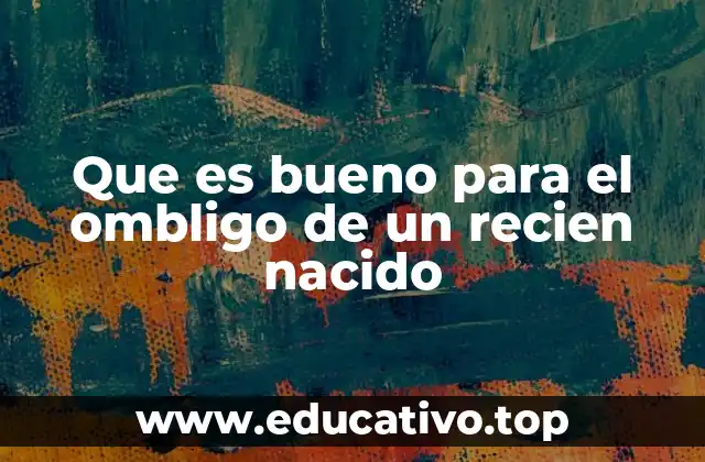 Que es bueno para el ombligo de un recien nacido