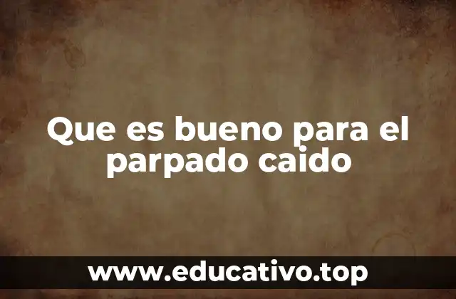 Que es bueno para el parpado caido