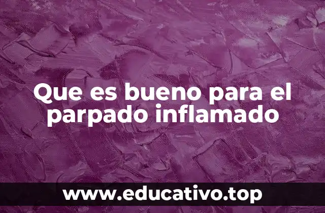 Que es bueno para el parpado inflamado