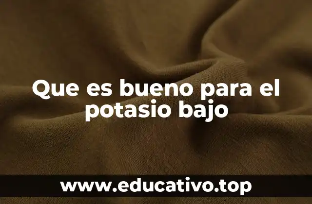 Que es bueno para el potasio bajo