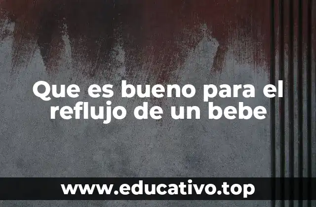 Cómo la nutrición puede ayudar a mejorar el reflujo en bebés