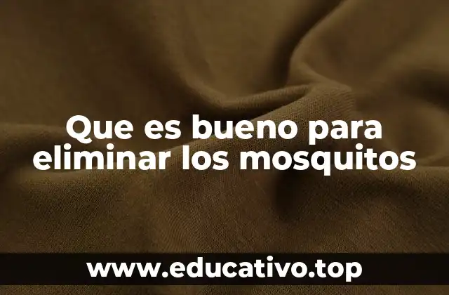 Que es bueno para eliminar los mosquitos