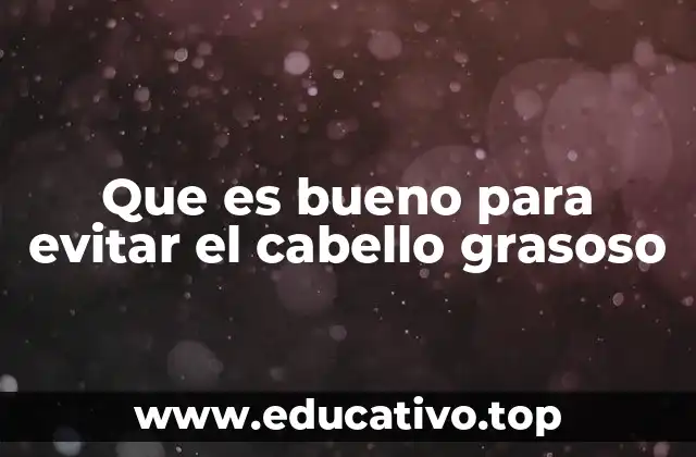 Hábitos diarios que influyen en la grasa del cabello