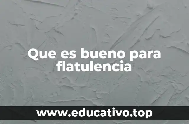 Que es bueno para flatulencia