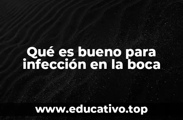 Qué es bueno para infección en la boca