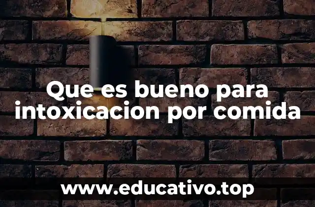 Que es bueno para intoxicacion por comida