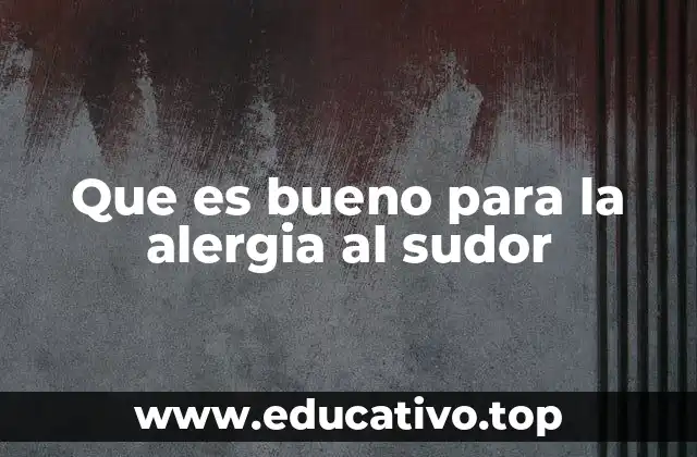 Que es bueno para la alergia al sudor