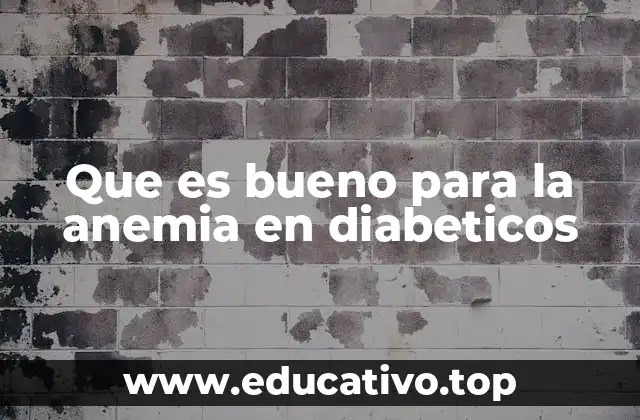 Que es bueno para la anemia en diabeticos